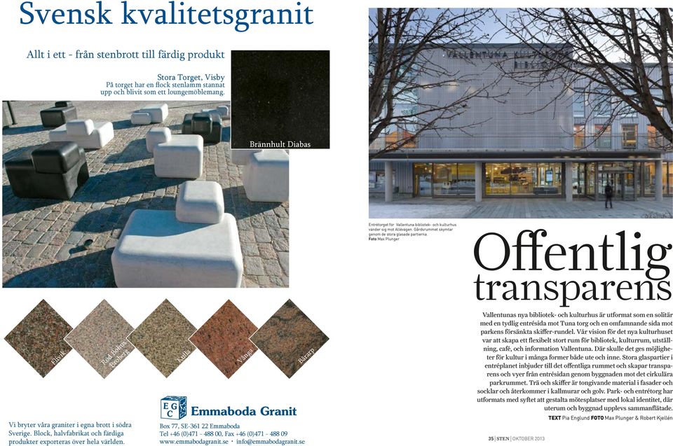 Foto Max Plunger Offentlig transparens Flivik Röd Bohus Broberg Vi bryter våra graniter i egna brott i södra Sverige. Block, halvfabrikat och färdiga produkter exporteras över hela världen.
