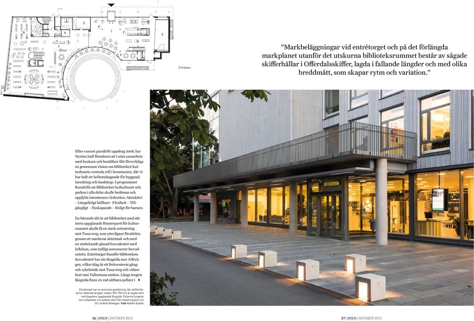 Tidskrifter Efter vunnet parallellt uppdrag 2008, har Nyréns haft förmånen att i nära samarbete med brukare och beställare fått förverkliga en gemensam vision om biblioteket/kulturhusets centrala