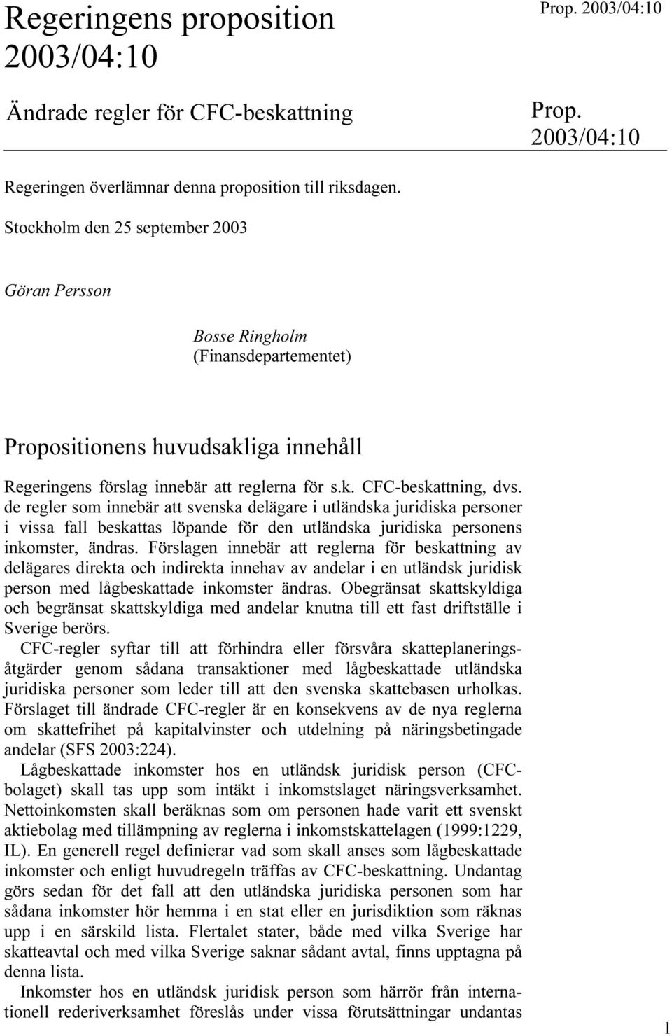 de regler som innebär att svenska delägare i utländska juridiska personer i vissa fall beskattas löpande för den utländska juridiska personens inkomster, ändras.