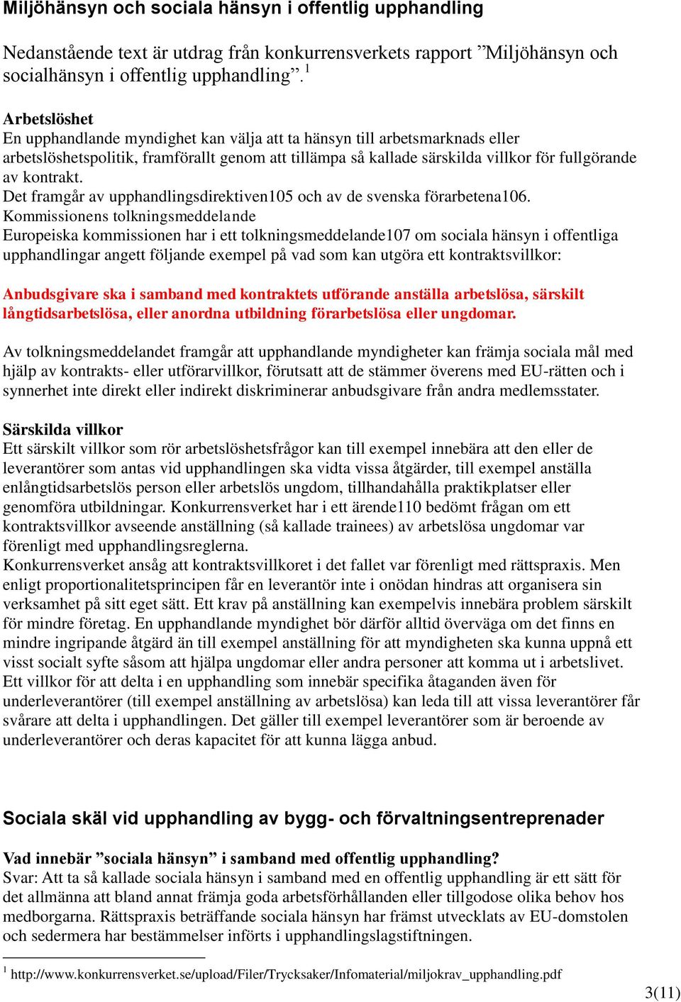 kontrakt. Det framgår av upphandlingsdirektiven105 och av de svenska förarbetena106.