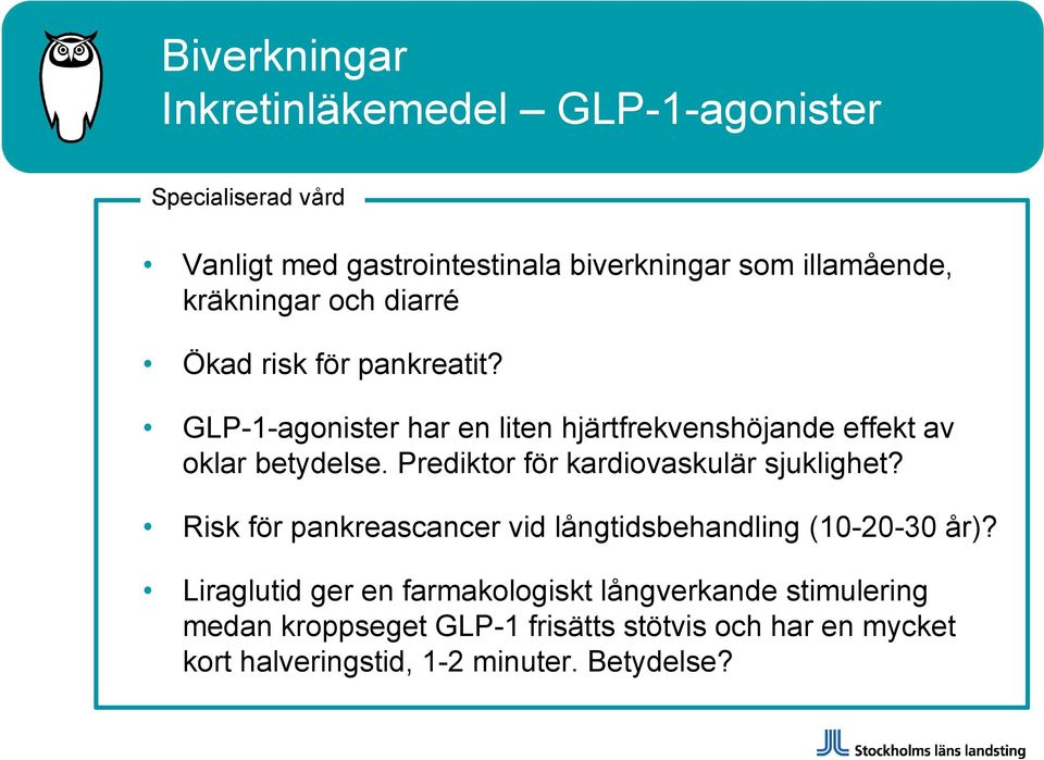 Prediktor för kardiovaskulär sjuklighet? Risk för pankreascancer vid långtidsbehandling (10-20-30 år)?