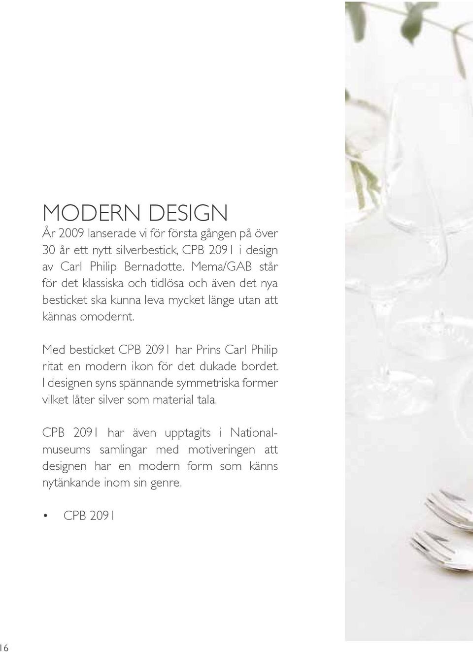 Med besticket CPB 2091 har Prins Carl Philip ritat en modern ikon för det dukade bordet.