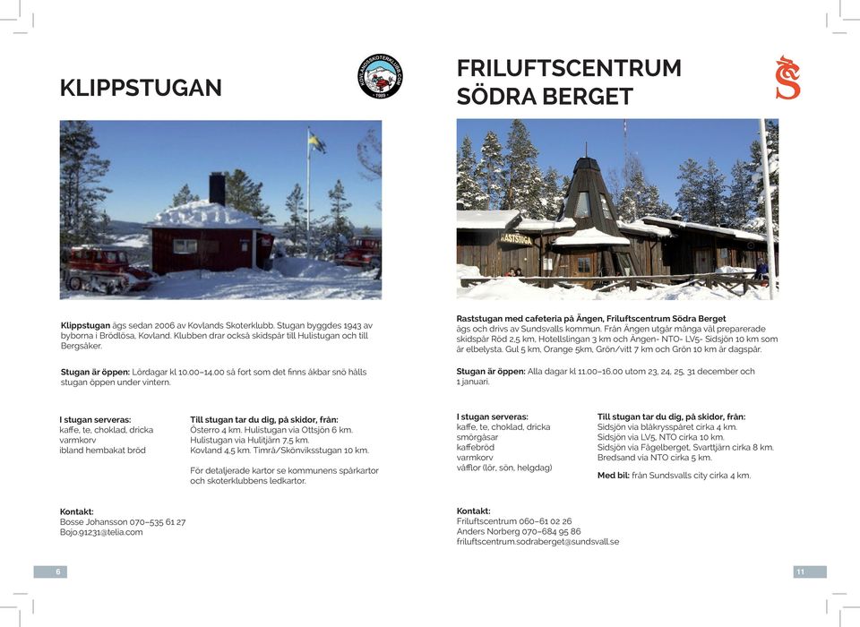 Raststugan med cafeteria på Ängen, Friluftscentrum Södra Berget ägs och drivs av Sundsvalls kommun.
