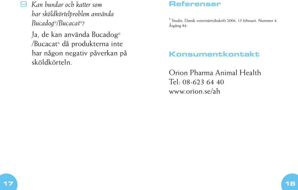 sköldkörteln. Referenser 1 Studie. Dansk veterinärtidsskrift 2006. 15 februari.