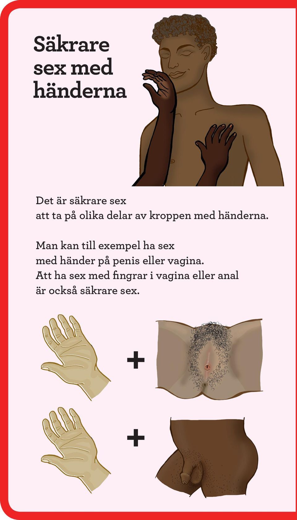 Man kan till exempel ha sex med händer på penis eller