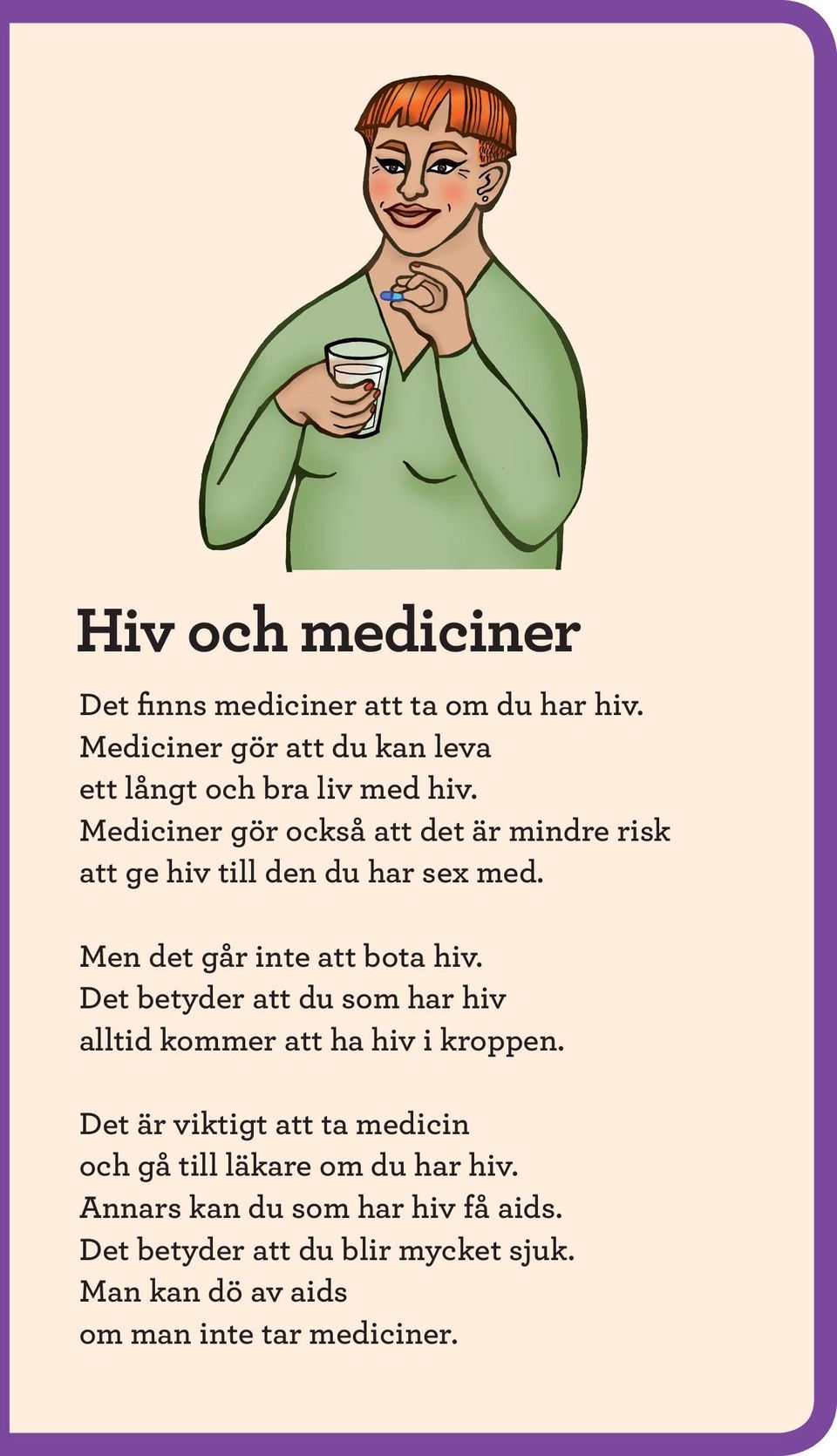 Det betyder att du som har hiv alltid kommer att ha hiv i kroppen.