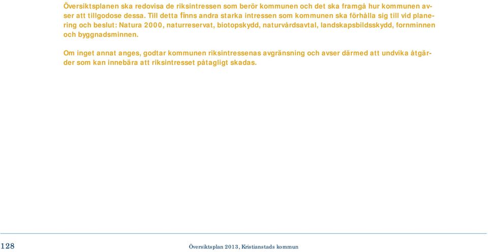 biotopskydd, naturvårdsavtal, landskapsbildsskydd, fornminnen och byggnadsminnen.