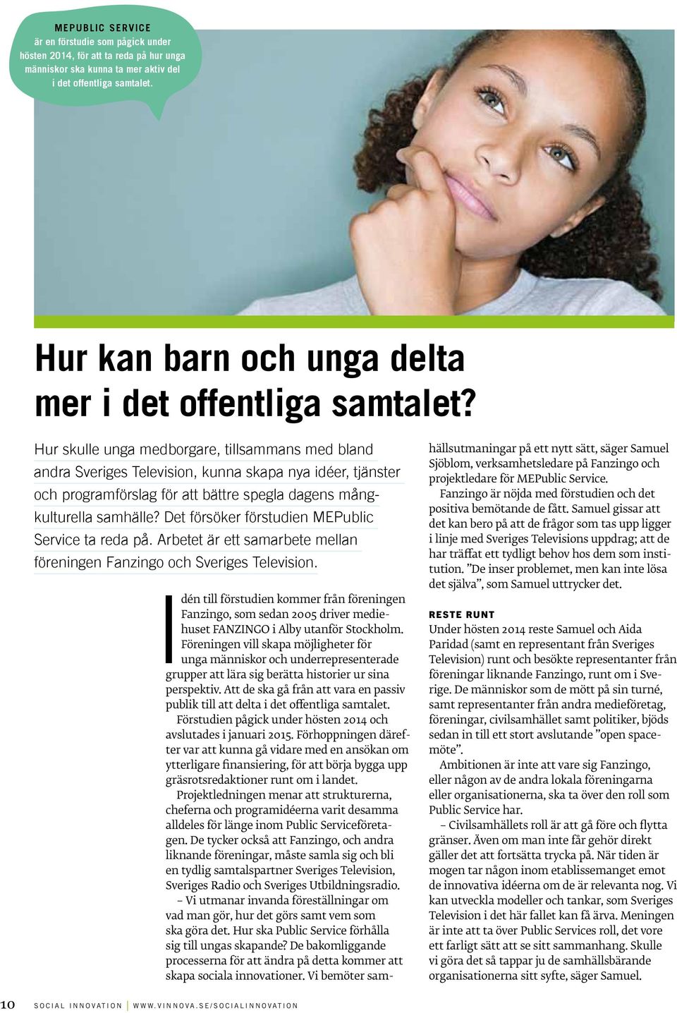 Hur skulle unga medborgare, tillsammans med bland andra Sveriges Television, kunna skapa nya idéer, tjänster och programförslag för att bättre spegla dagens mångkulturella samhälle?