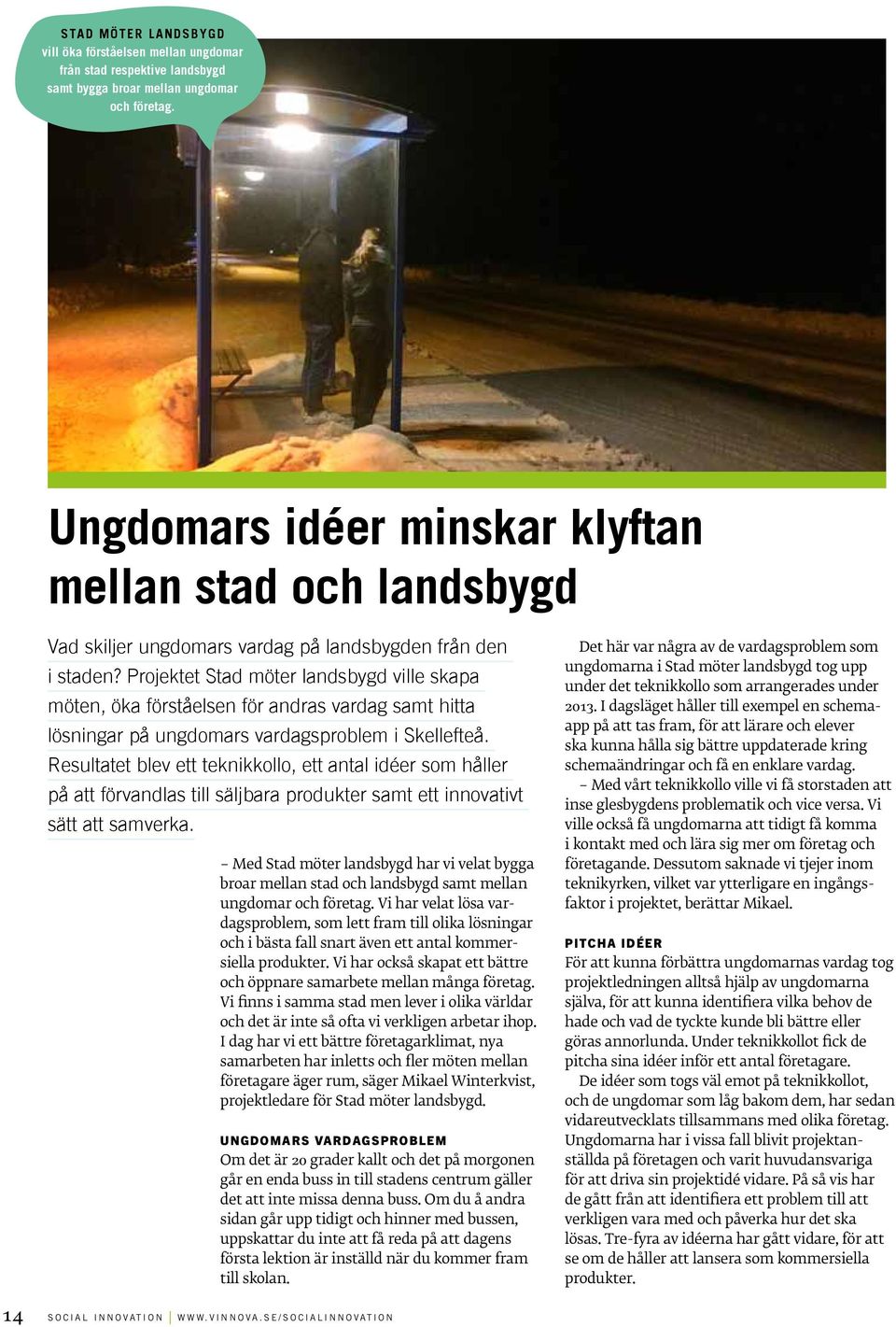 Projektet Stad möter landsbygd ville skapa möten, öka förståelsen för andras vardag samt hitta lösningar på ungdomars vardagsproblem i Skellefteå.