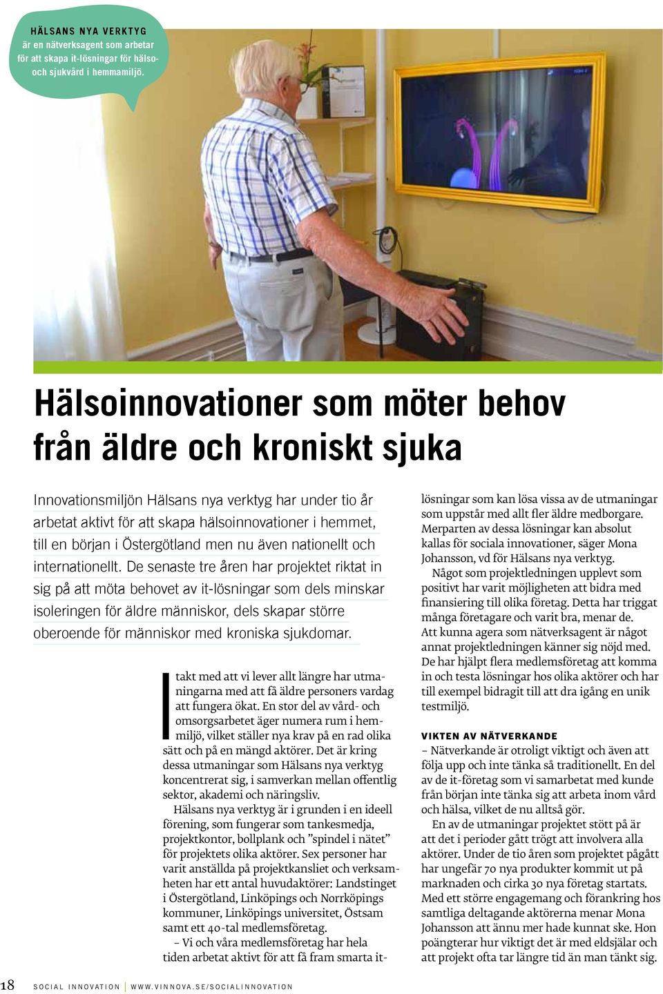 Östergötland men nu även nationellt och internationellt.