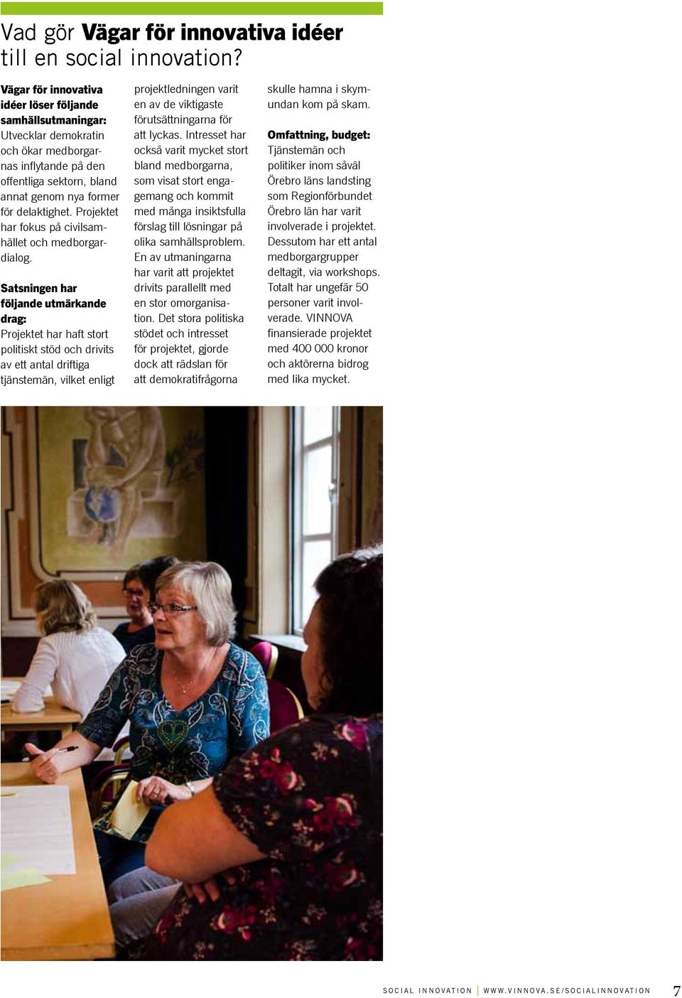 Projektet har fokus på civilsamhället och medborgardialog.