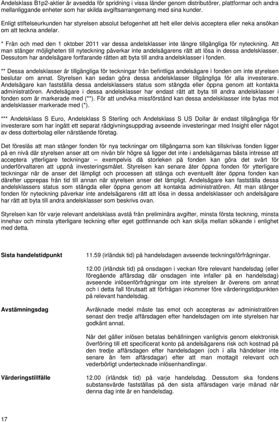 * Från och med den 1 oktober 2011 var dessa andelsklasser inte längre tillgängliga för nyteckning.