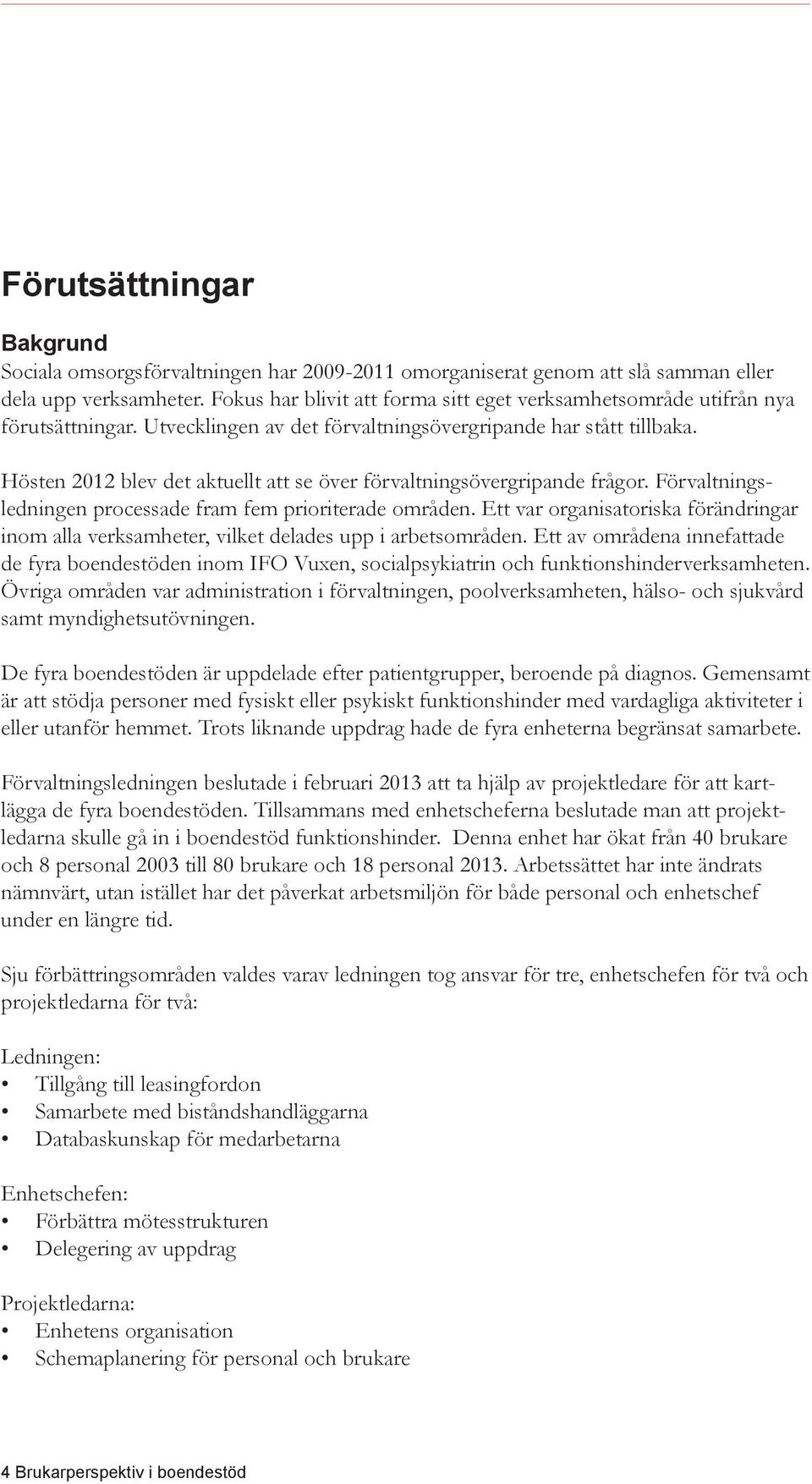 Hösten 2012 blev det aktuellt att se över förvaltningsövergripande frågor. Förvaltningsledningen processade fram fem prioriterade områden.