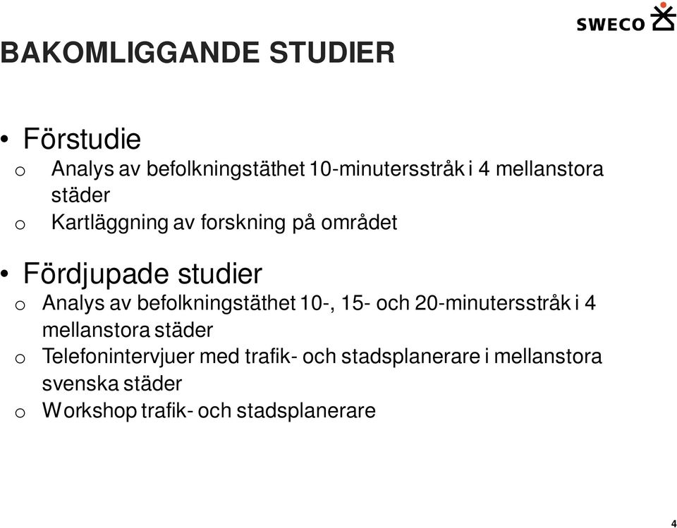 befolkningstäthet 10-, 15- och 20-minutersstråk i 4 mellanstora städer o Telefonintervjuer