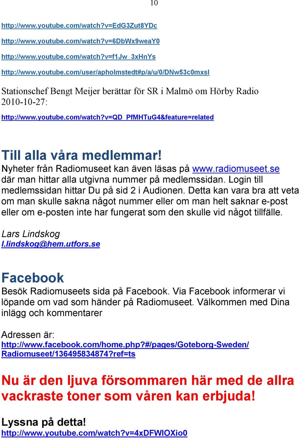 Login till medlemssidan hittar Du på sid 2 i Audionen.