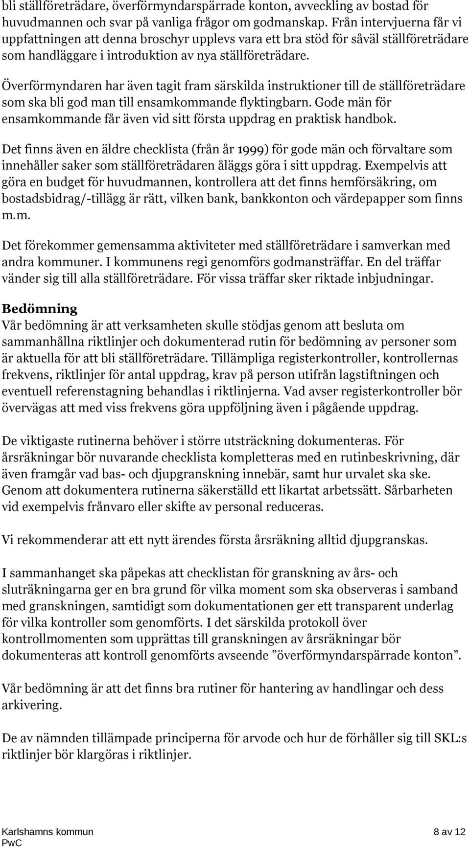 Överförmyndaren har även tagit fram särskilda instruktioner till de ställföreträdare som ska bli god man till ensamkommande flyktingbarn.