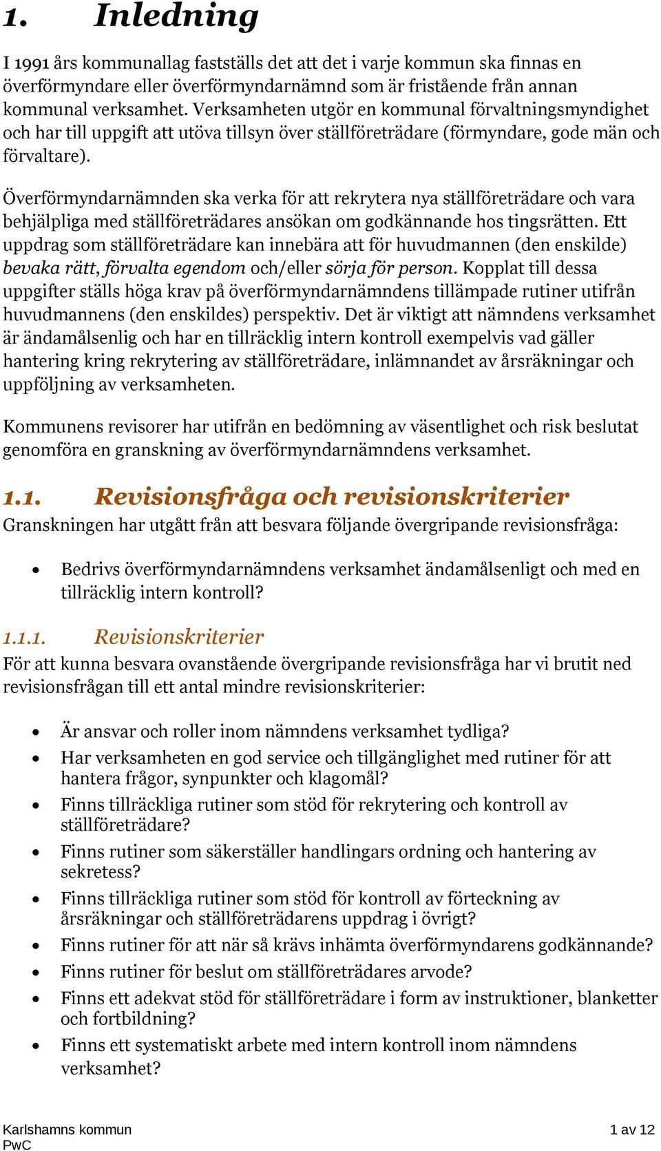 Överförmyndarnämnden ska verka för att rekrytera nya ställföreträdare och vara behjälpliga med ställföreträdares ansökan om godkännande hos tingsrätten.