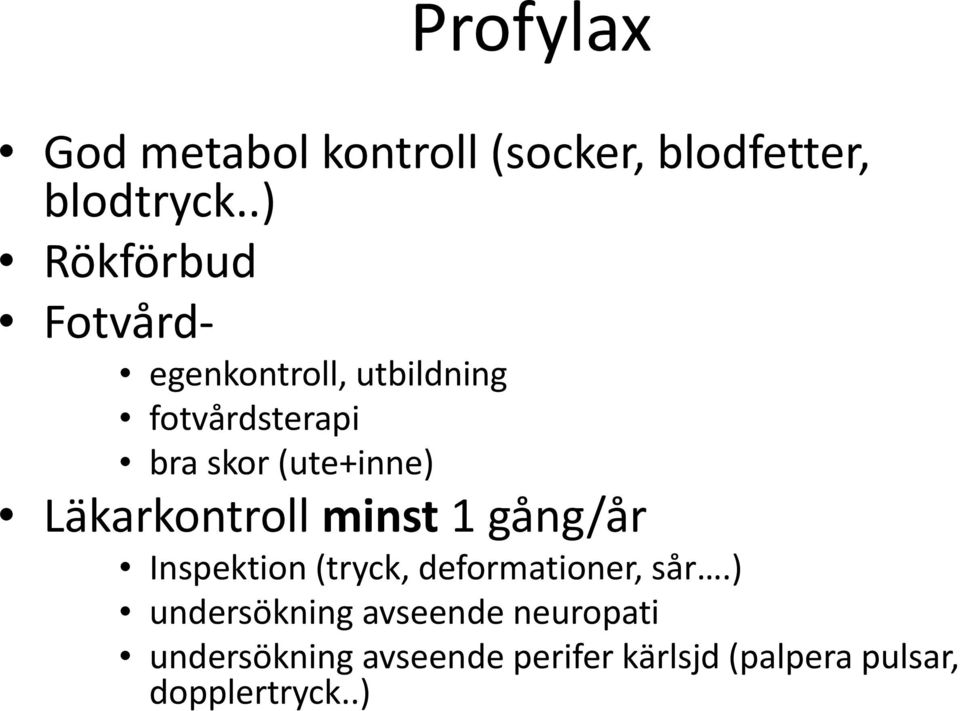 (ute+inne) Läkarkontroll minst 1 gång/år Inspektion (tryck, deformationer, sår.