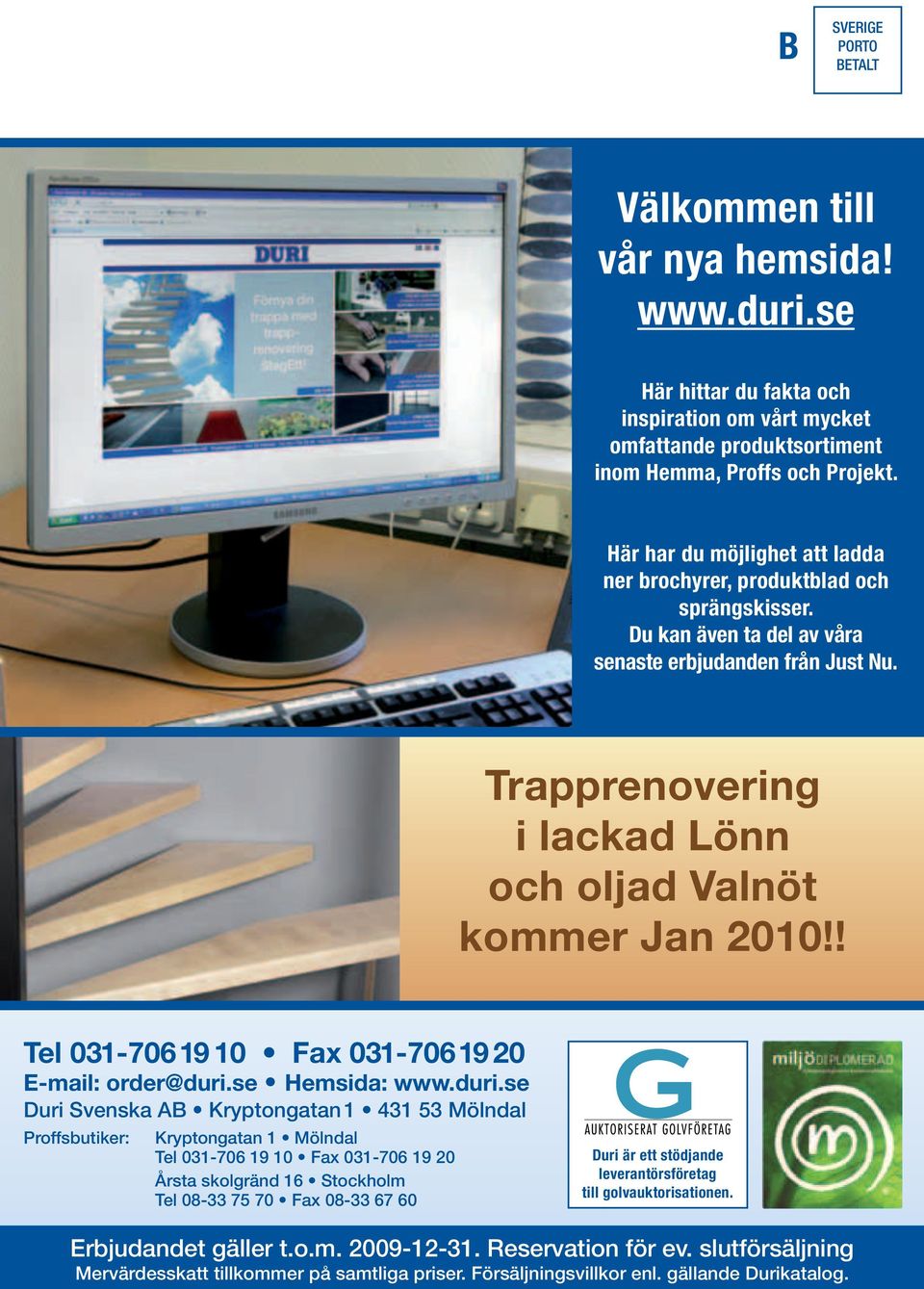 Trapprenovering i lackad Lönn och oljad Valnöt kommer Jan 2010!! Tel 031-70619 10 Fax 031-70619 20 E-mail: order@duri.