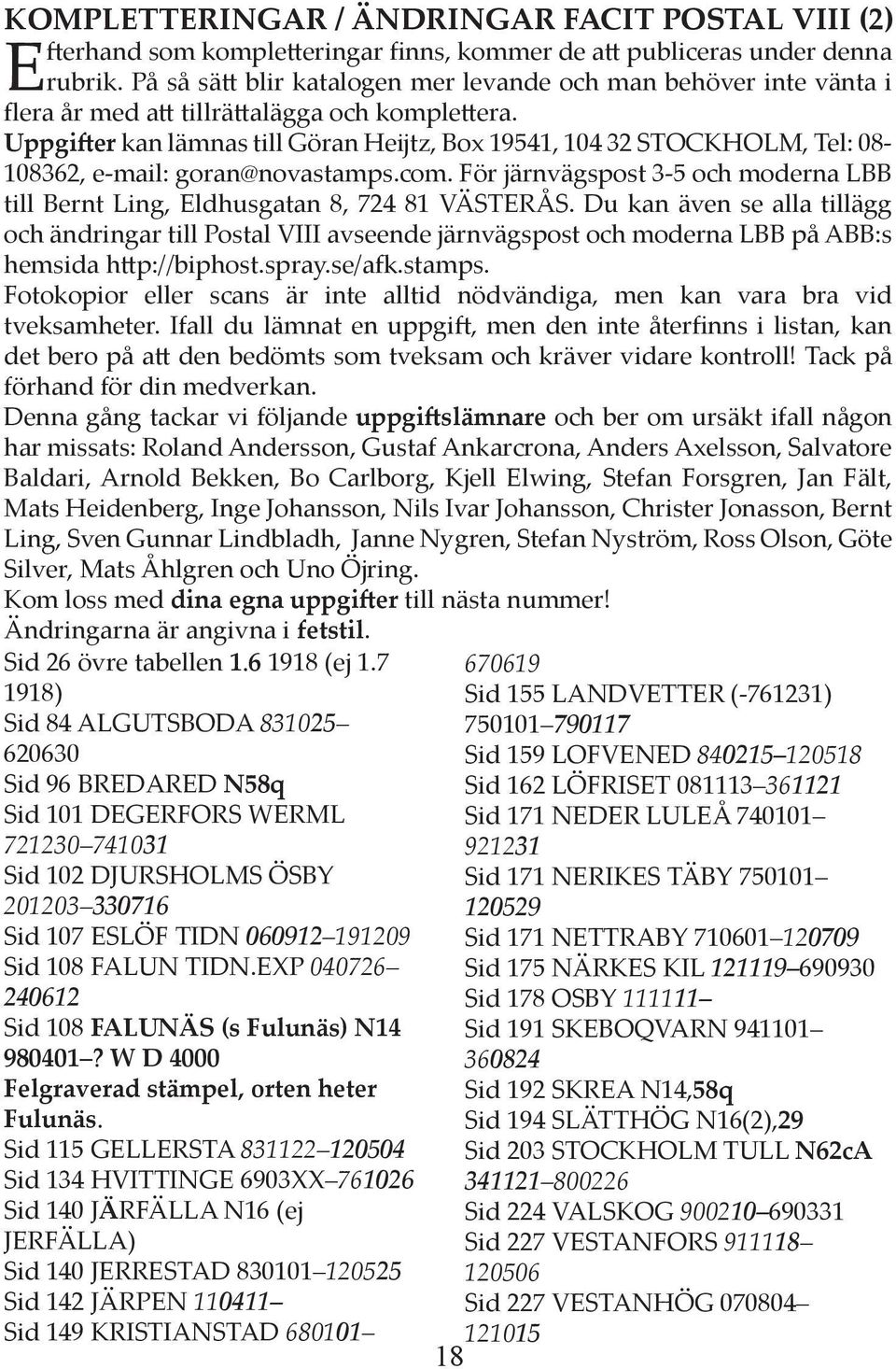 Uppgi er kan lämnas till Göran Heĳtz, Box 19541, 104 32 STOCKHOLM, Tel: 08-108362, e-mail: goran@novastamps.com. För järnvägspost 3-5 och moderna LBB till Bernt Ling, Eldhusgatan 8, 724 81 VÄSTERÅS.