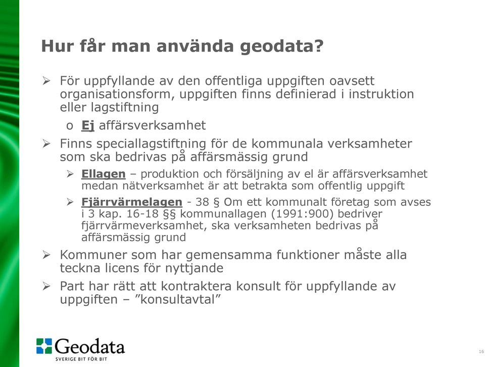 de kommunala verksamheter som ska bedrivas på affärsmässig grund Ellagen produktion och försäljning av el är affärsverksamhet medan nätverksamhet är att betrakta som offentlig