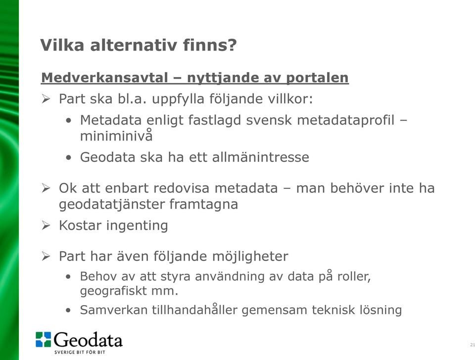 enligt fastlagd svensk metadataprofil miniminivå Geodata ska ha ett allmänintresse Ok att enbart redovisa