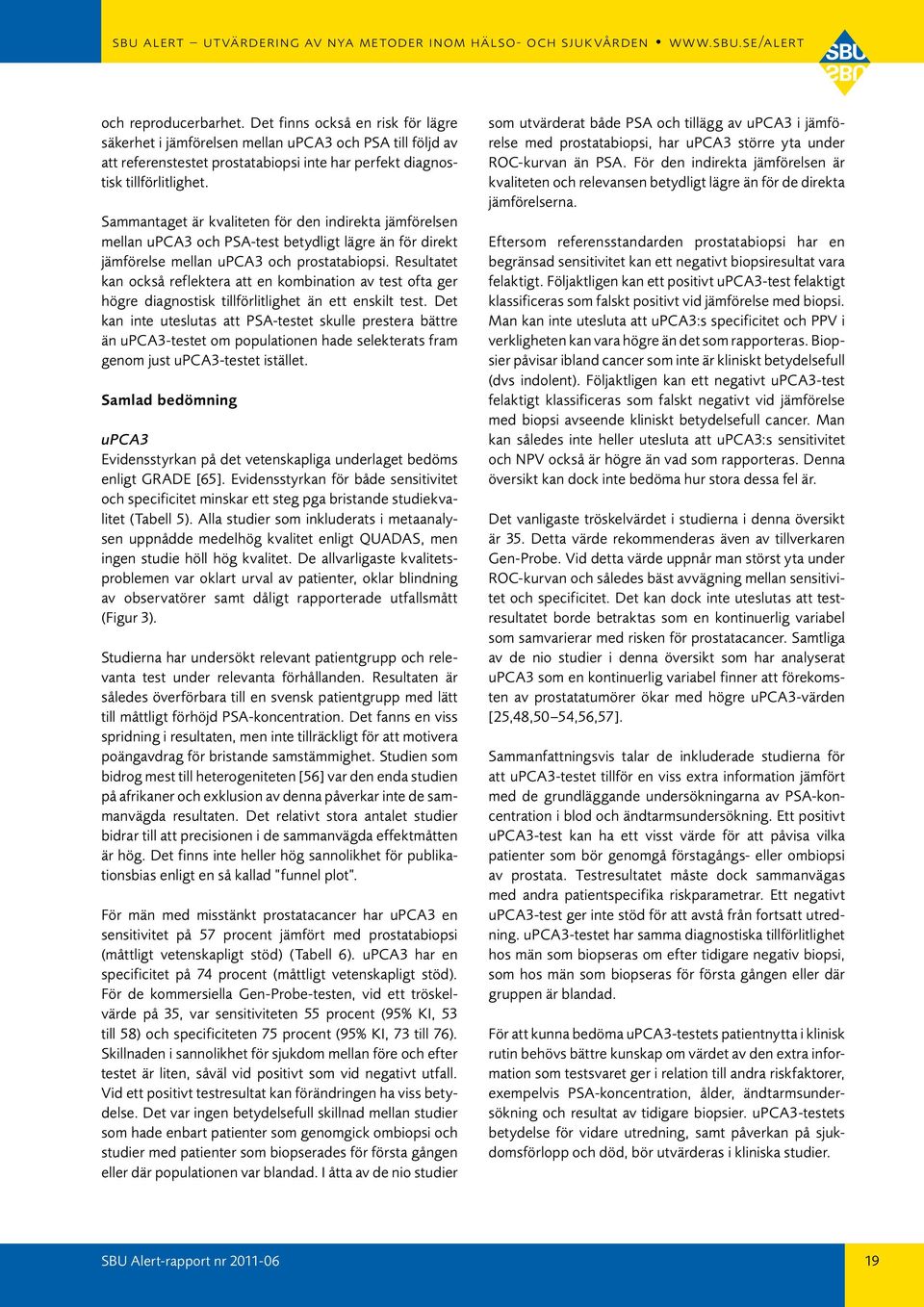 Resultatet kan också reflektera att en kombination av test ofta ger högre diagnostisk tillförlitlighet än ett enskilt test.