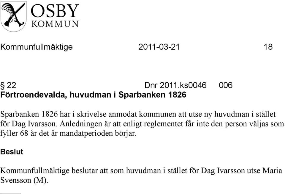 kommunen att utse ny huvudman i stället för Dag Ivarsson.