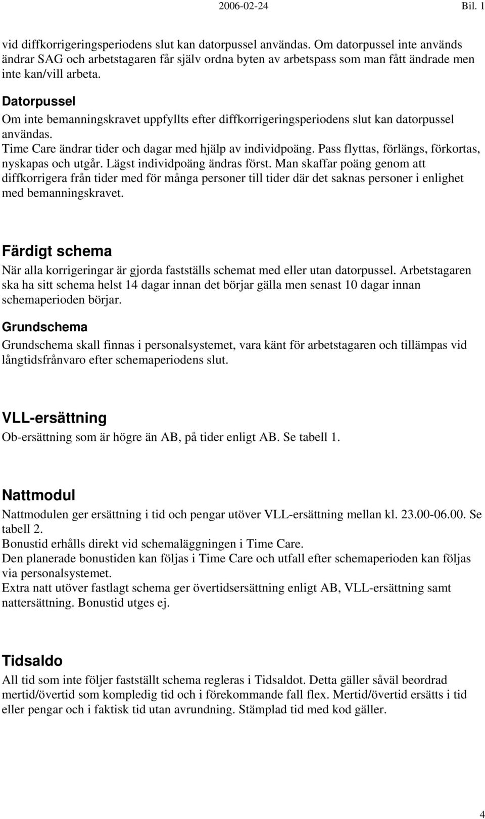 Pass flyttas, förlängs, förkortas, nyskapas och utgår. Lägst individpoäng ändras först.