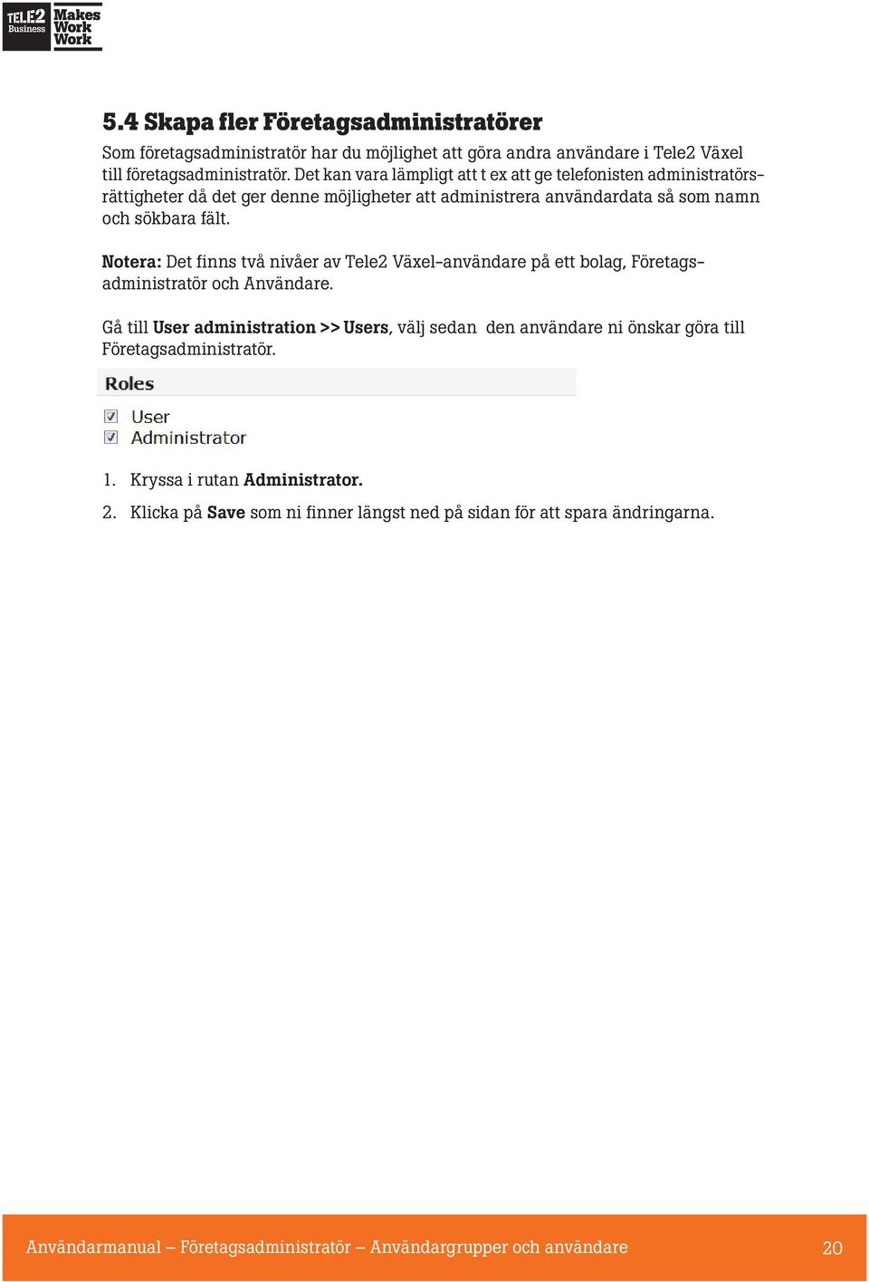 Notera: Det finns två nivåer av Tele2 Växel-användare på ett bolag, Företagsadministratör och Användare.