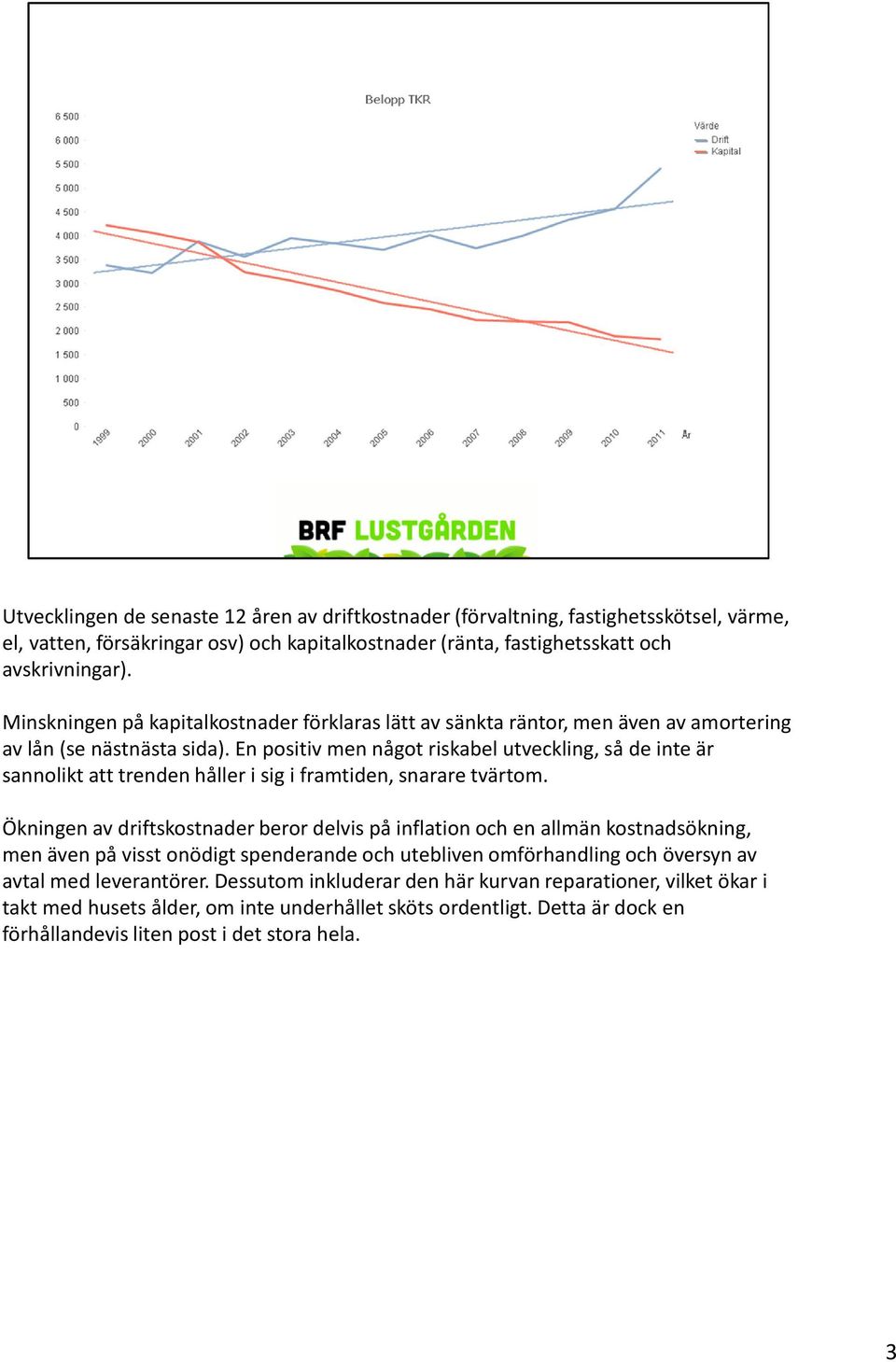 En positiv men något riskabel utveckling, så de inte är sannolikt att trenden håller i sig i framtiden, snarare tvärtom.