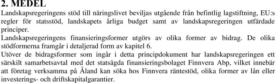 De olika stödformerna framgår i detaljerad form av kapitel 6.