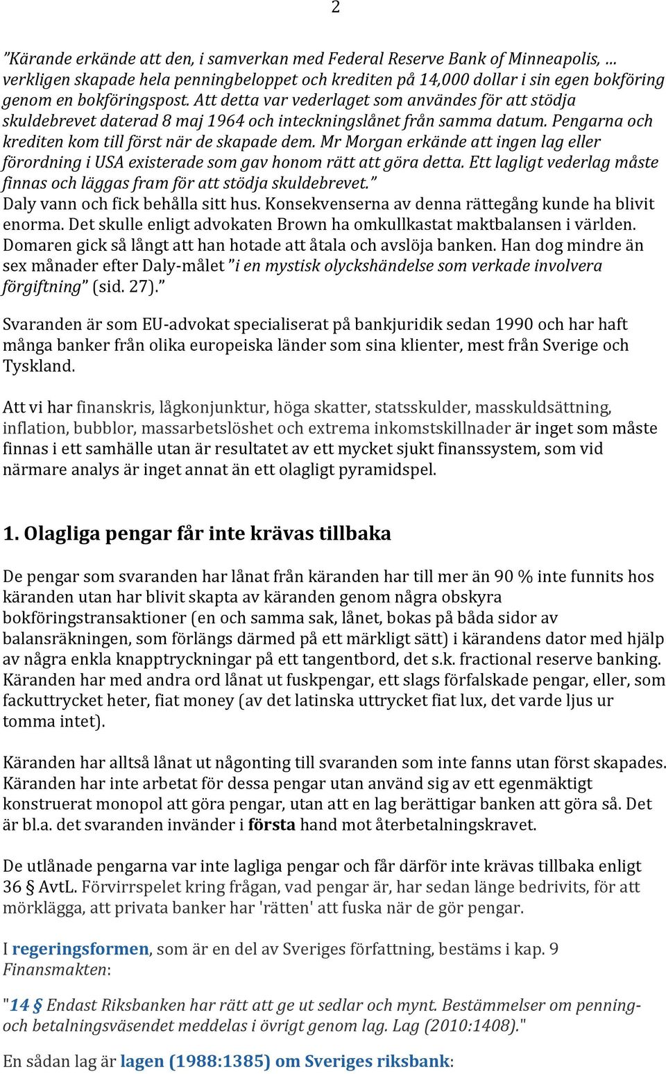 Mr Morgan erkände att ingen lag eller förordning i USA existerade som gav honom rätt att göra detta. Ett lagligt vederlag måste finnas och läggas fram för att stödja skuldebrevet.