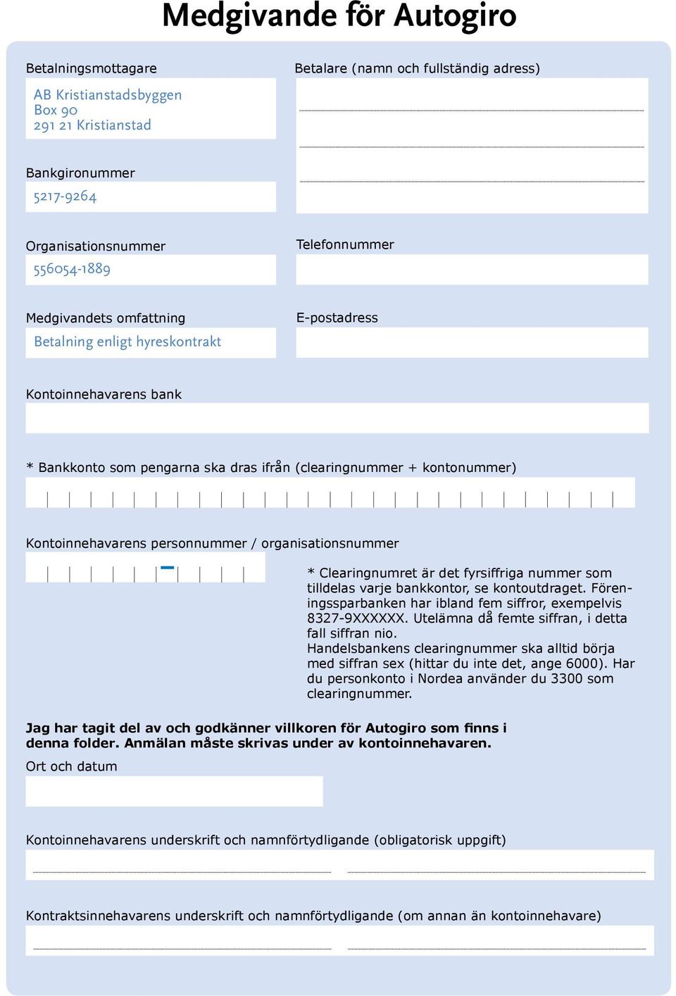 personnummer / organisationsnummer * Clearingnumret är det fyrsiffriga nummer som tilldelas varje bankkontor, se kontoutdraget. Föreningssparbanken har ibland fem siffror, exempelvis 8327-9XXXXXX.