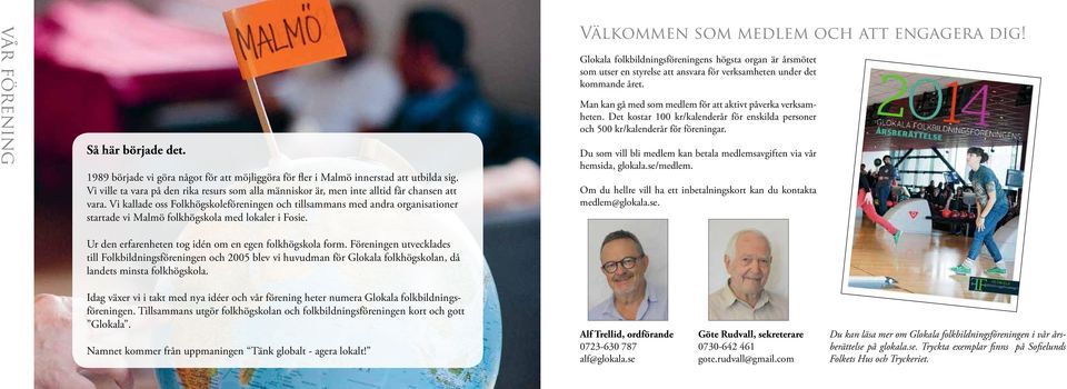 Vi kallade oss Folkhögskoleföreningen och tillsammans med andra organisationer startade vi Malmö folkhögskola med lokaler i Fosie. Välkommen som medlem och att engagera dig!