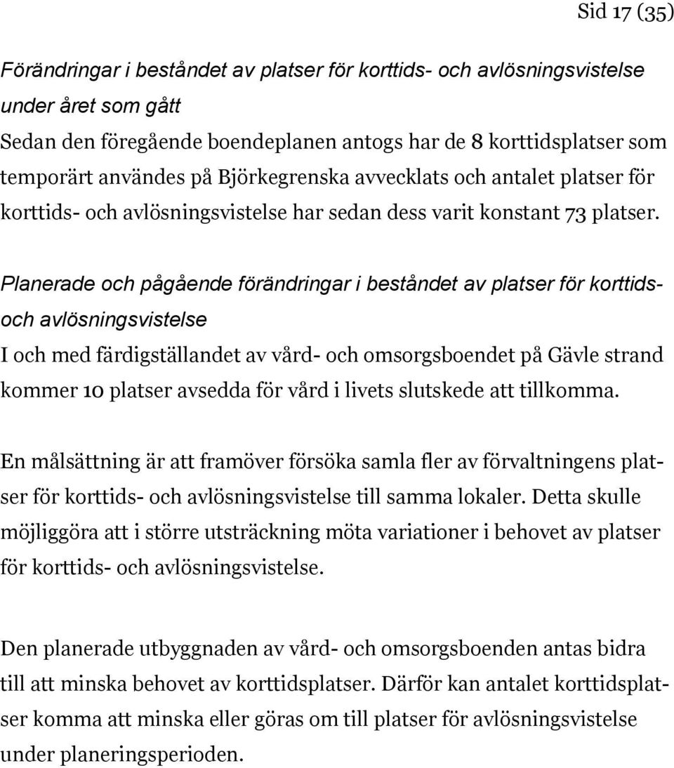 Planerade och pågående förändringar i beståndet av platser för korttidsoch avlösningsvistelse I och med färdigställandet av vård- och omsorgsboendet på Gävle strand kommer 10 platser avsedda för vård