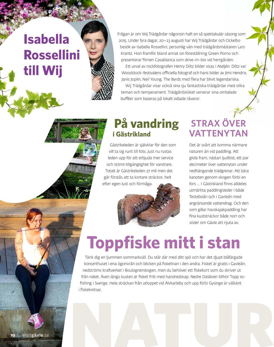 Hon framför bland annat sin föreställning Green Porno och presenterar filmen Casablanca som drive-in-bio vid herrgården. Ett urval av rockfotografen Henry Diltz bilder visas i Ateljén.