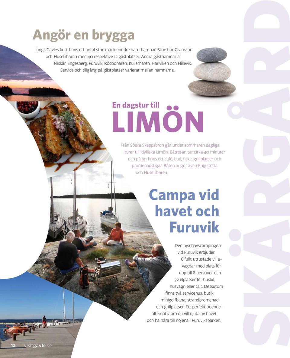 En dagstur till LIMÖN Från Södra Skeppsbron går under sommaren dagliga turer till idylliska Limön. Båtresan tar cirka 40 minuter och på ön finns ett café, bad, fiske, grillplatser och promenadstigar.