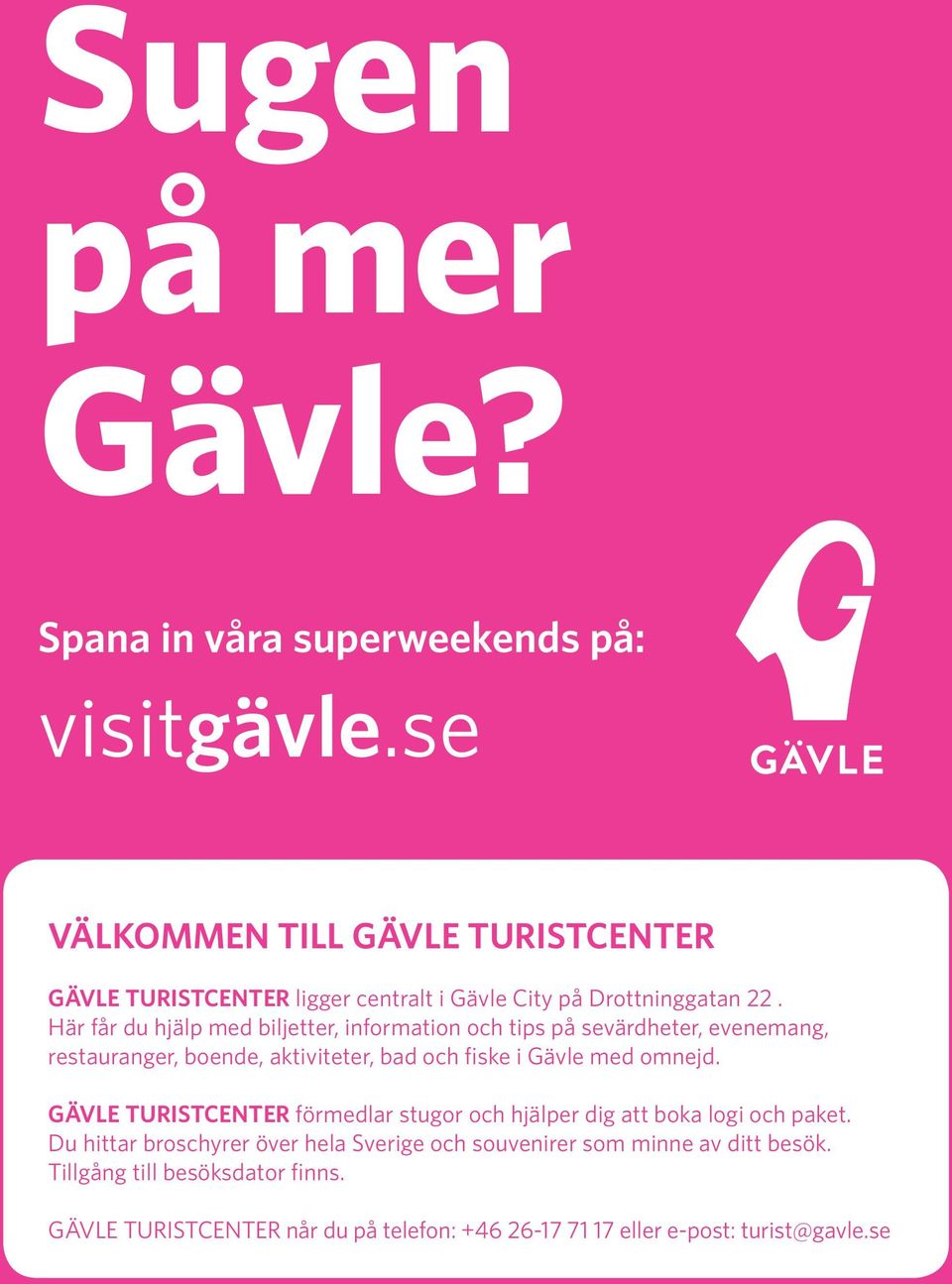 Här får du hjälp med biljetter, information och tips på sevärdheter, evenemang, restauranger, boende, aktiviteter, bad och fiske i Gävle med omnejd.