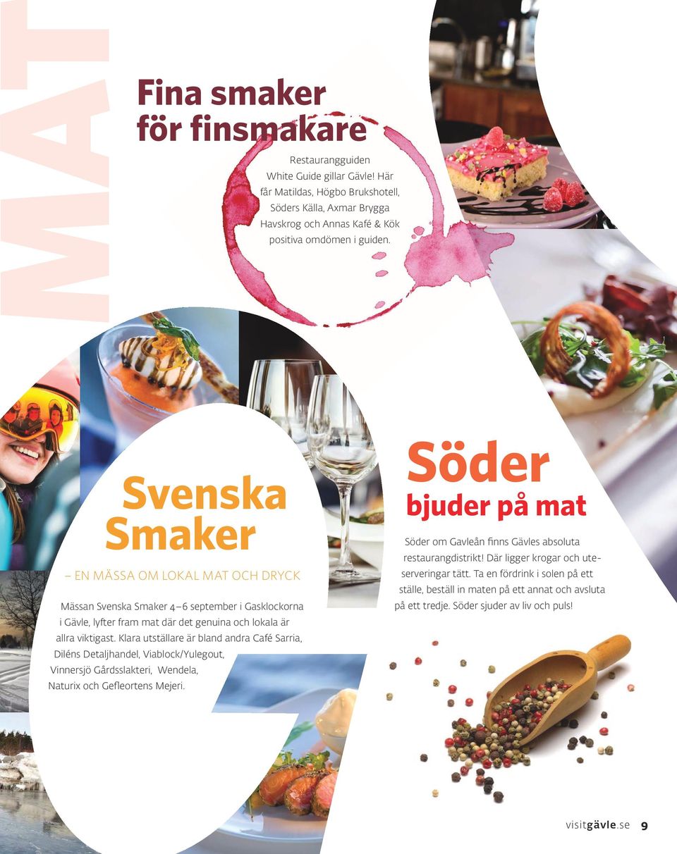 Klara utställare är bland andra Café Sarria, Diléns Detaljhandel, Viablock/Yulegout, Vinnersjö Gårdsslakteri, Wendela, Naturix och Gefleortens Mejeri.