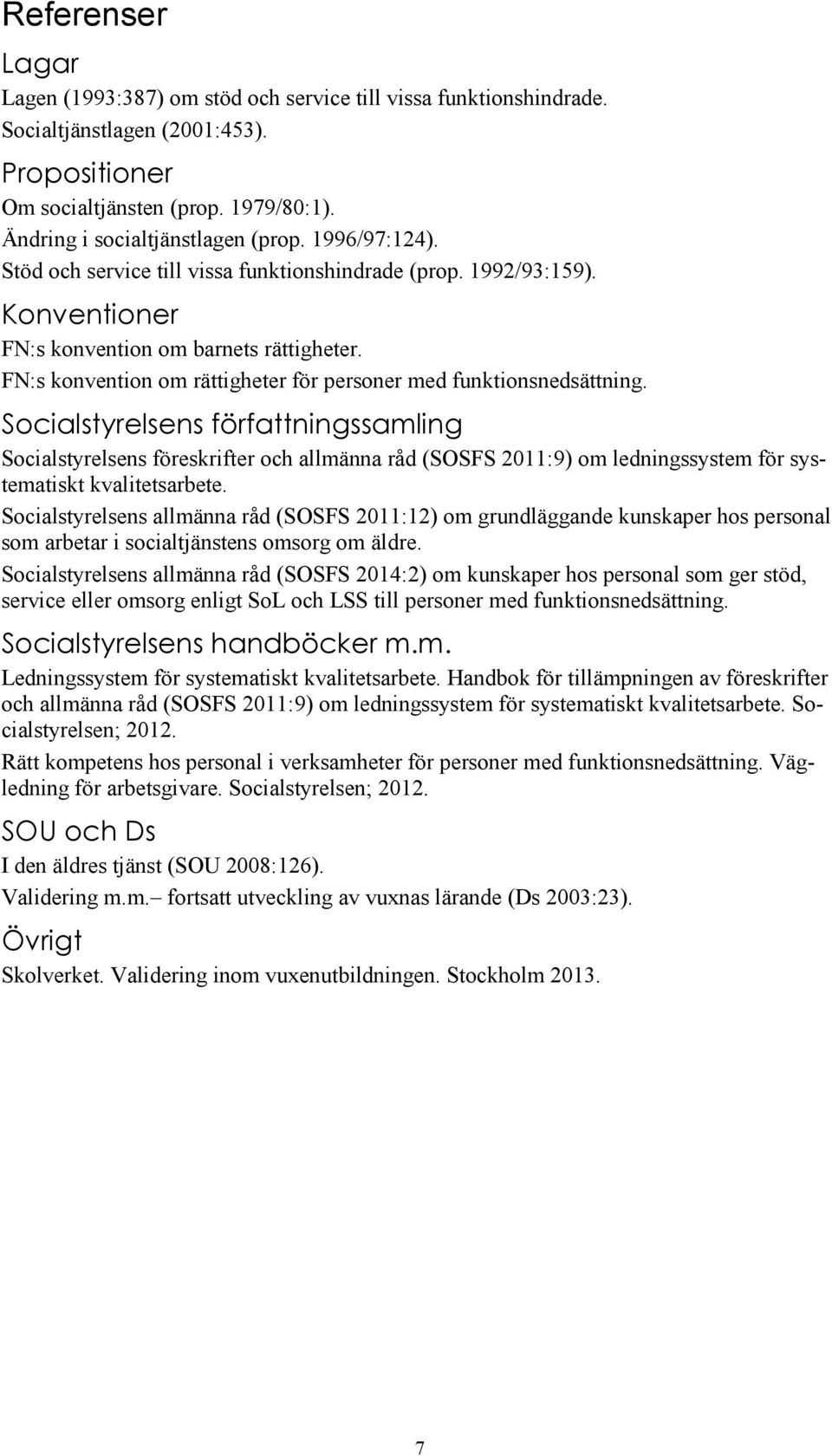 FN:s konvention om rättigheter för personer med funktionsnedsättning.