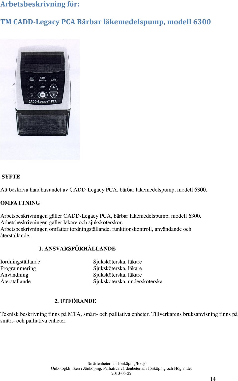 Arbetsbeskrivningen omfattar iordningställande, funktionskontroll, användande och återställande. 1.