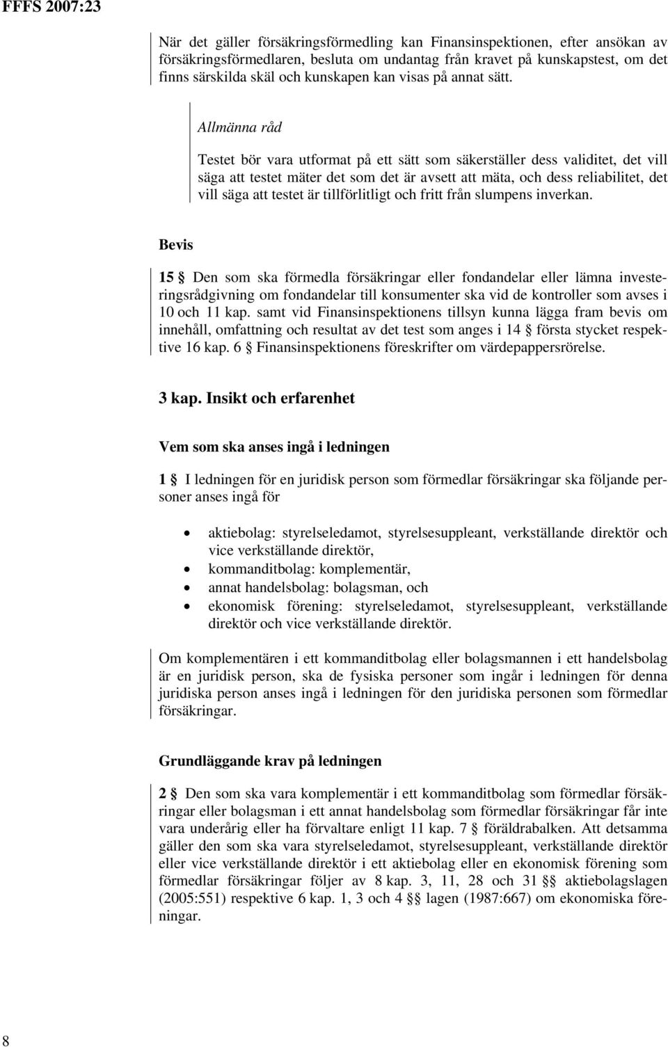 Allmänna råd Testet bör vara utformat på ett sätt som säkerställer dess validitet, det vill säga att testet mäter det som det är avsett att mäta, och dess reliabilitet, det vill säga att testet är