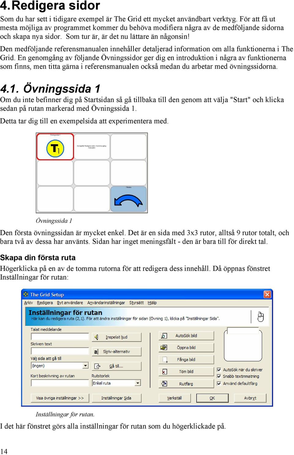 Den medföljande referensmanualen innehåller detaljerad information om alla funktionerna i The Grid.