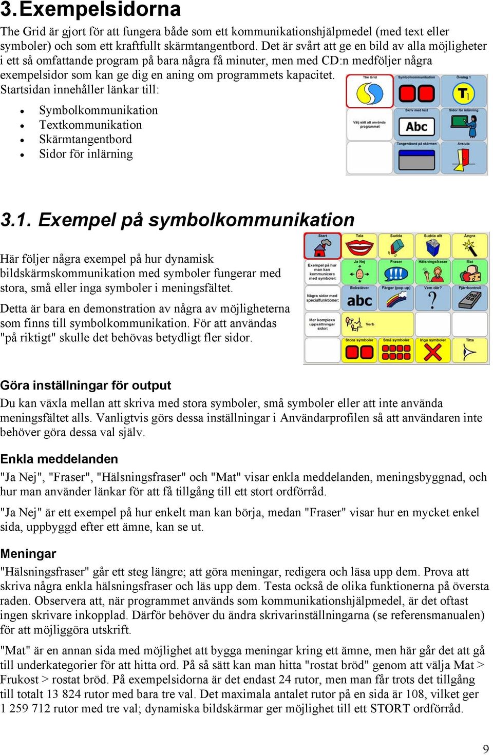 Startsidan innehåller länkar till: Symbolkommunikation Textkommunikation Skärmtangentbord Sidor för inlärning 3.1.
