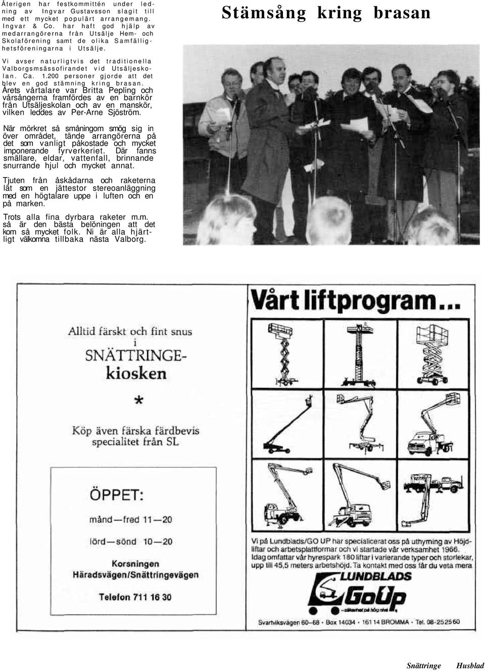 Stämsång kring brasan Vi avser naturligtvis det traditionella Valborgsmsässofirandet vid Utsäljeskolan. Ca. 1.200 personer gjorde att det blev en god stämning kring brasan.