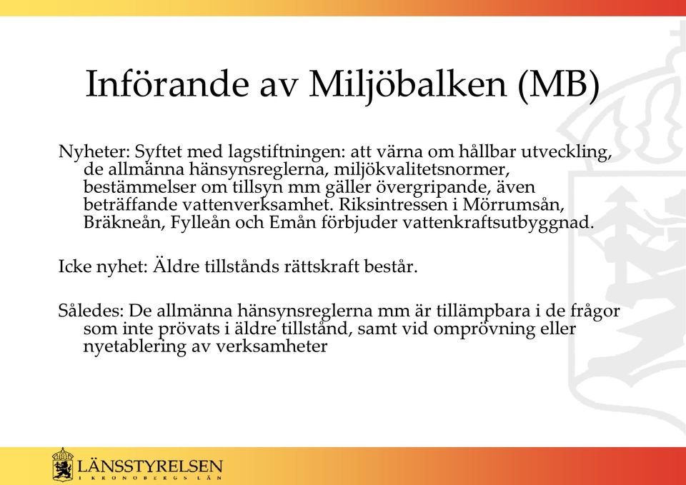 Riksintressen i Mörrumsån, Bräkneån, Fylleån och Emån förbjuder vattenkraftsutbyggnad.