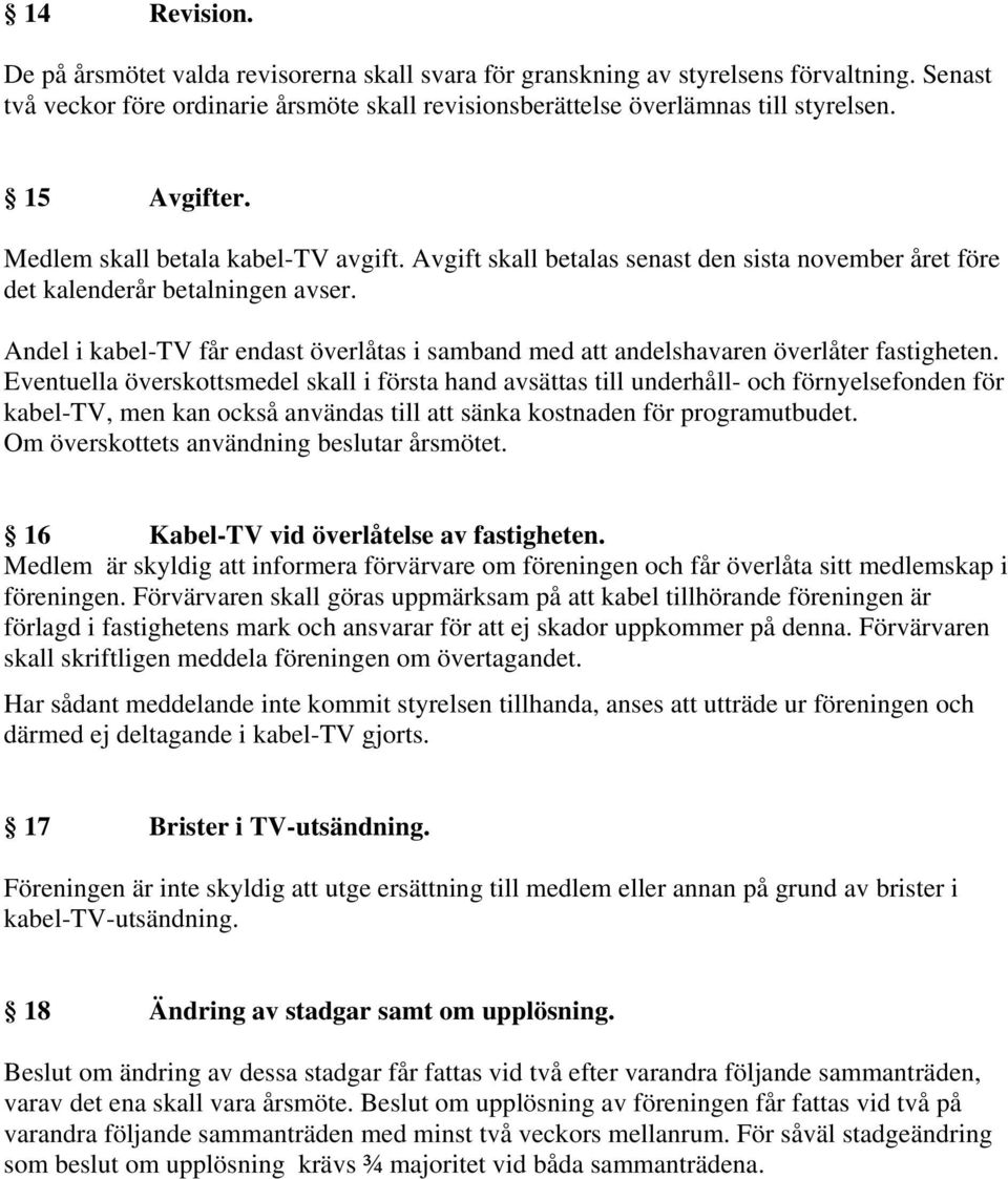 Andel i kabel-tv får endast överlåtas i samband med att andelshavaren överlåter fastigheten.