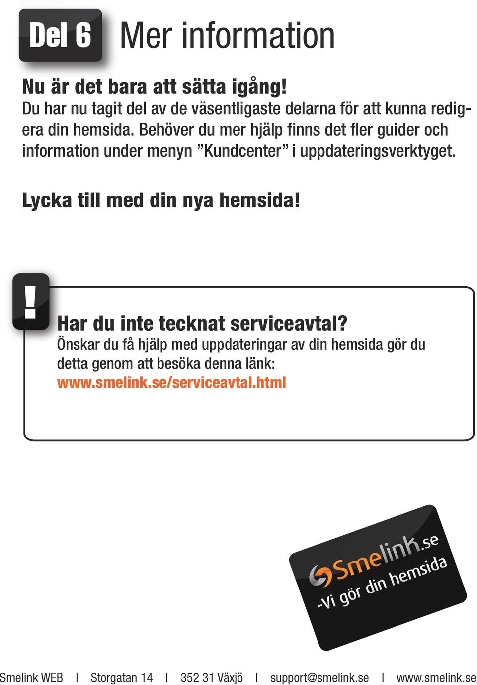 Lycka till med din nya hemsida Har du inte tecknat serviceavtal?