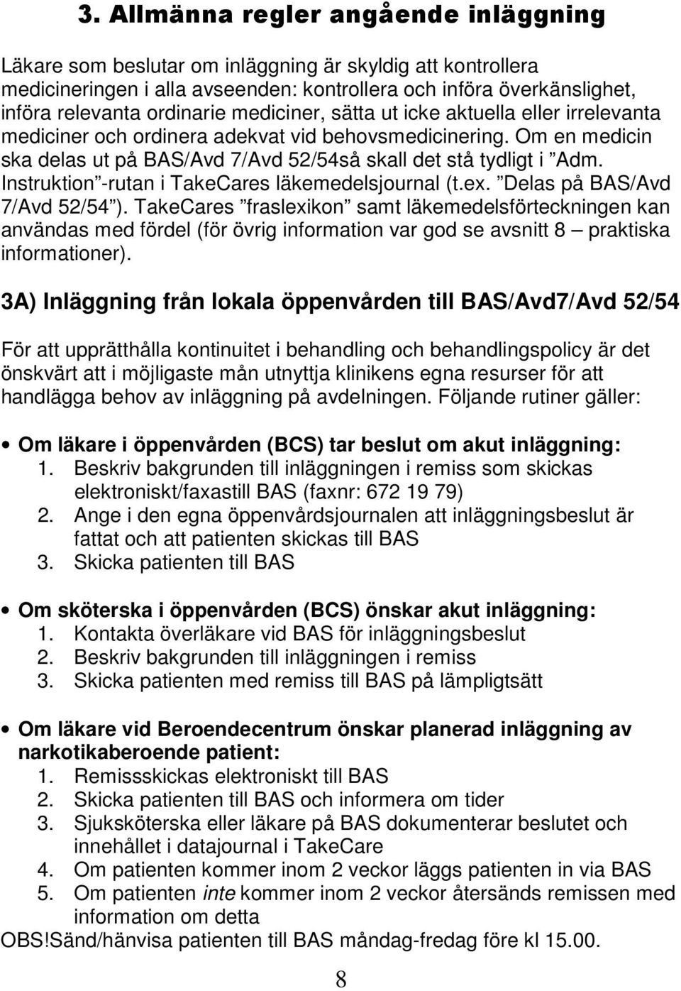 Instruktion -rutan i TakeCares läkemedelsjournal (t.ex. Delas på BAS/Avd 7/Avd 52/54 ).